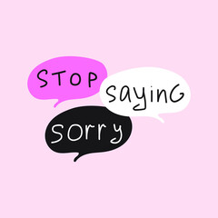Wall Mural - Stop saying sorry. Speech bubbles. Illustration on pink background. 
