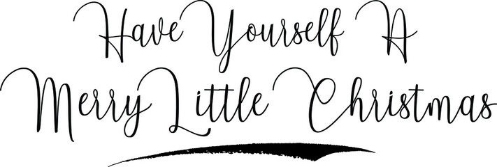 Aufkleber - Have Yourself A Merry Little Christmas Cursive Calligraphy Text Black Color Text On White Background