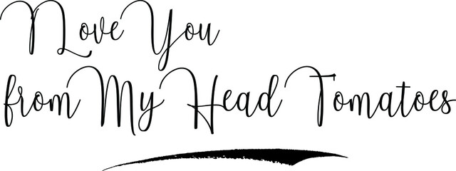 Aufkleber - I Love You from My Head Tomatoes Cursive Calligraphy Text Black Color Text On White Background