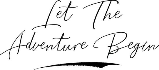 Fototapete - Let the Adventure Begin Cursive Calligraphy Text Black Color Text On White Background
