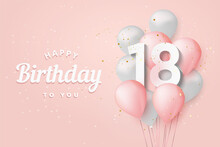 Happy 18th Birthday Balloons Greeting Card Background. 18 Years Anniversary. 18th Celebrating With Confetti. Vector Stock