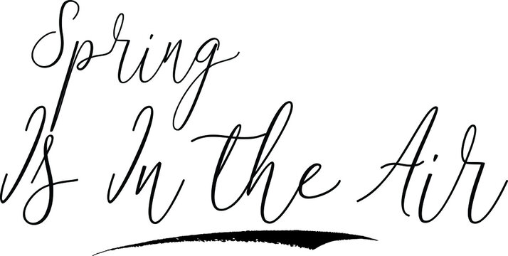  Spring Is In the AirCursive Calligraphy White Color Text On Black Background