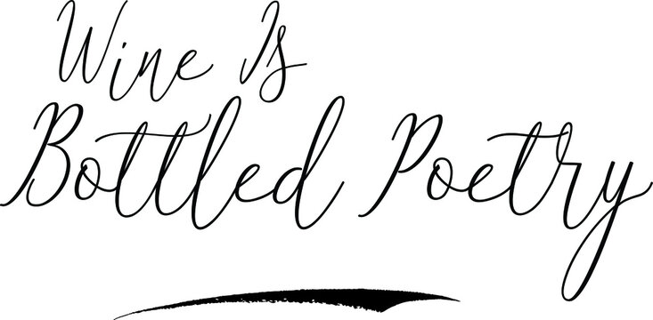 Wine Is Bottled PoetryCursive Calligraphy White Color Text On Black Background
