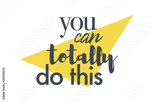Cuadros en Lienzo Modern, bold, vibrant graphic design of a saying You can totally do this with triangle shape in yellow and grey colors