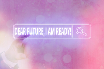Wall Mural - Writing note showing Dear Future I Am Ready. Business concept for Confident to move ahead or to face the future Web search digital information futuristic technology network connection
