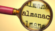 Examine and study almanac, showed as a magnify glass and word almanac to symbolize process of analyzing, exploring, learning and taking a closer look at almanac, 3d illustration