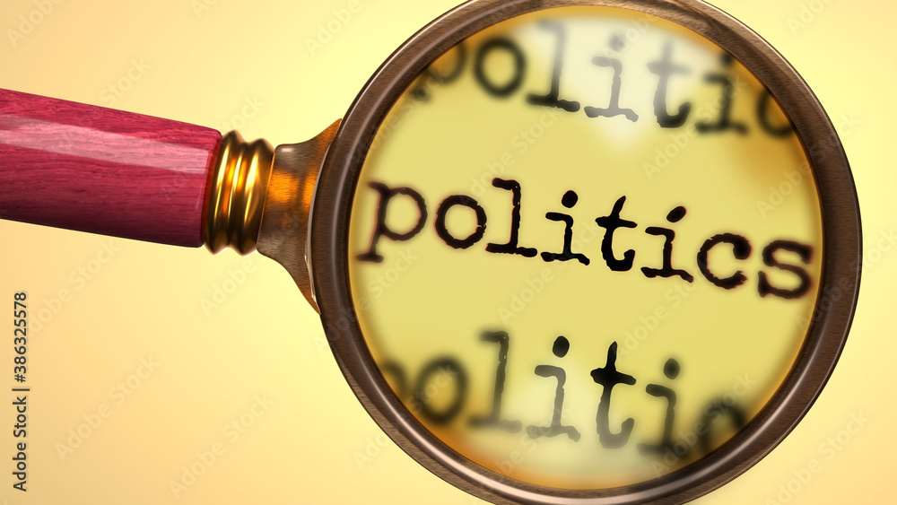 Examine and study politics, showed as a magnify glass and word politics to symbolize process of analyzing, exploring, learning and taking a closer look at politics, 3d illustration - obrazy, fototapety, plakaty 