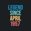 © NetArt - Legend since April 1957 - retro vintage birthday typography design for Tshirt
