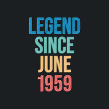 Legend Since June 1959 - Retro Vintage Birthday Typography Design For Tshirt