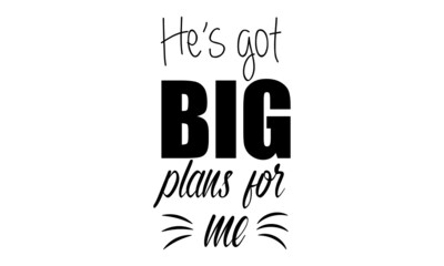 He is got big plans for me, Christian faith, Typography for print or use as poster, card, flyer or T Shirt