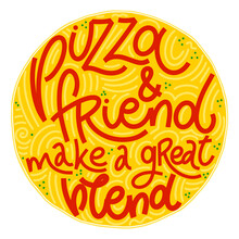 Funny Quote On Pizza. Pizza And Friend Make A Great Blend. Vector Design Elements For T-shirts, Bags, Posters, Cards, Stickers And Menu