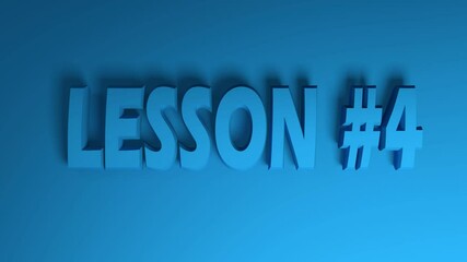 Poster - The write LESSON 4 in blue letters on blue background, going from the right side to the left side - 3D rendering video clip animation