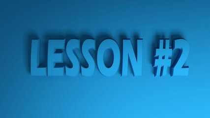Poster - The write LESSON 2 in blue letters on blue background, going from the right side to the left side - 3D rendering video clip animation