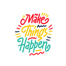 Make Things Happen. Inspiring Creative Motivation Quote. Vector Typography Banner Design Concept On Grunge Background.