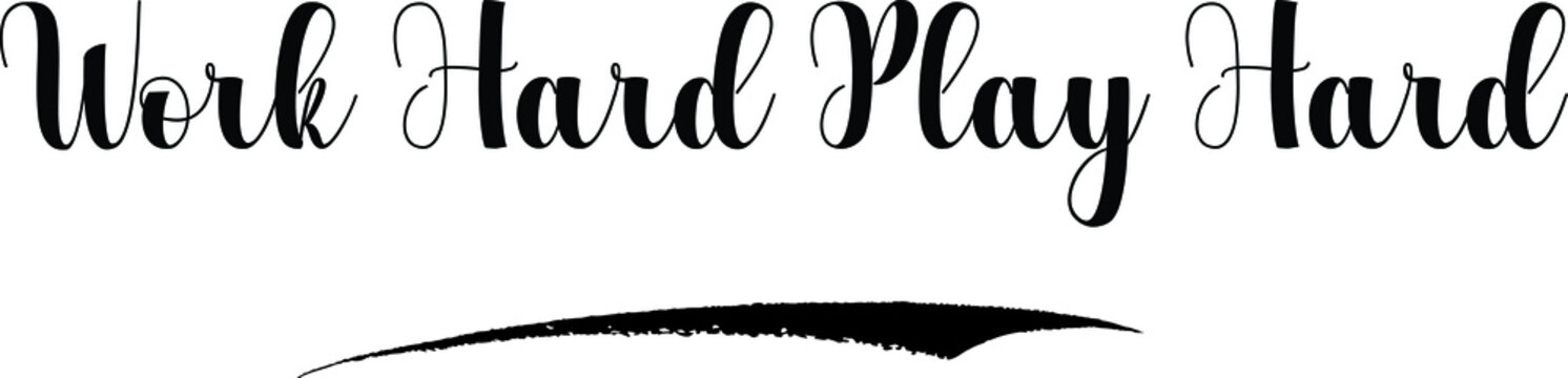 Work Hard Play Hard Bold Calligraphy Text Black Color Text On White Background
