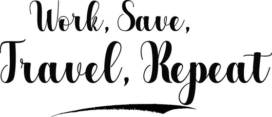 Poster - Work, Save, Travel, Repeat Bold Calligraphy Text Black Color Text On White Background