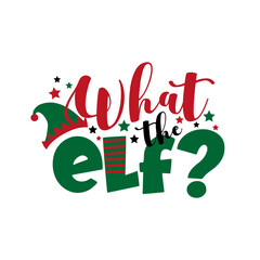 Wall Mural - What the elf? - funny text for Christmas. Good for T shirt print, greeting card, poster, mug, and gift design.