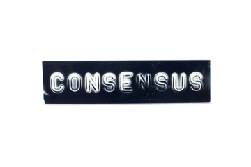 Wall Mural - Embossed letter in word consensus on black banner with white background