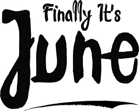 Finally It's June Bold Calligraphy Handwritten Typography Text on
White Background