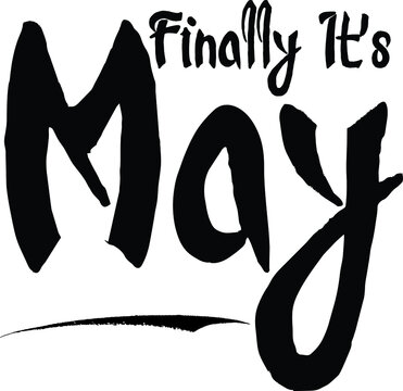 Finally It's May Bold Calligraphy Handwritten Typography Text on
White Background