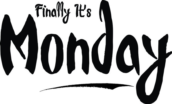 Finally It's Monday Bold Calligraphy Handwritten Typography Text on
White Background