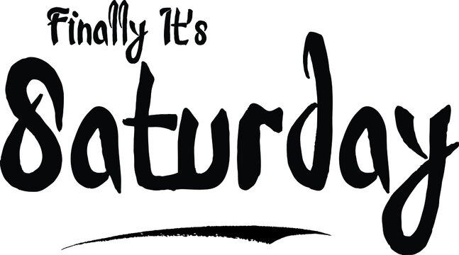 Finally It's Saturday Bold Calligraphy Handwritten Typography Text on
White Background
