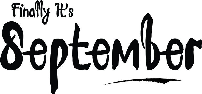 Finally It's September Bold Calligraphy Handwritten Typography Text on
White Background