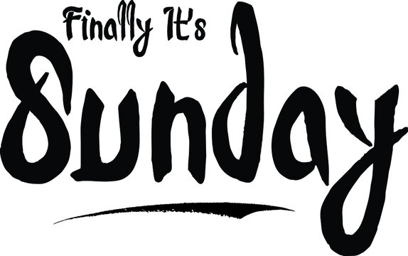 Finally It's Sunday Bold Calligraphy Handwritten Typography Text on
White Background