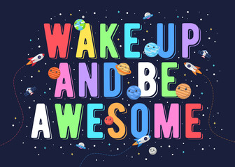 Wake up and be awesome, kids vector illustration. motivational design illustrations for outer space themed kids, space kids. colorful motivation quotes.