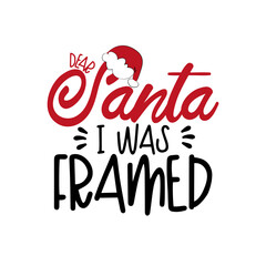 Wall Mural - Dear Santa I Was Framed - funny Christmas phrase. Good for T shirt print, poster, card, mug, and other gift design.