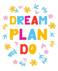 Wall Mural - Dream plan do - vector lettering, motivational phrase, positive emotions. Slogan, phrase or quote. Modern vector illustration for t-shirt, sweatshirt or other apparel print.