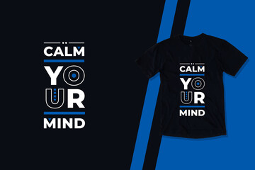 Wall Mural - Calm your mind modern geometric typography inspirational quotes black t shirt design suitable for printing business clothing