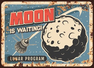 Poster - Lunar program vector rusty metal plate, satellite flying on moon orbit vintage rust tin sign. Earth sputnik cosmic investigation mission, cosmos or outer space exploration, galaxy travel retro poster