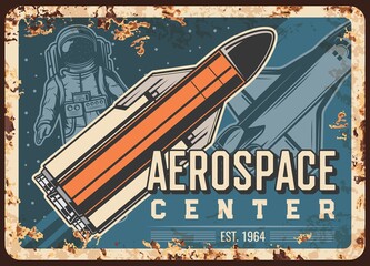 Poster - Aerospace center vector rusty metal plate. Astronaut, rocket carrier and shuttle in outer space vintage rust tin sign. Outer space exploration, alien planet colonization mission cosmic retro poster