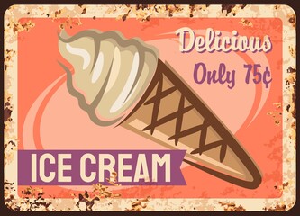 Wall Mural - Ice cream shop rusty metal vector plate. Frozen diary dessert, sundae in waffle cone, typography. Ice cream cafe or parlor retro banner, advertising poster or price sigh with rust texture