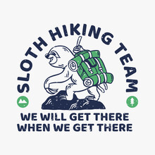 Vintage Slogan Typography Sloth Hiking Team We Will Get There When We Get There Slow Loris Climbs The Mountain For T Shirt Design