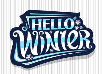 Wall Mural - Vector lettering Hello Winter, dark label with unique curly calligraphic font, decorative winter snow flakes, greeting card with swirly hand writing lettering hello winter on grey striped background.