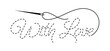 Silhouette of embroidered inscription "with love" with interrupted contour. Vector illustration of handmade work with embroidery thread and needle on white background.