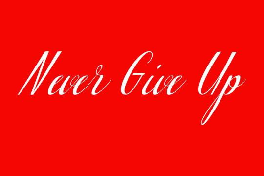 Never Give Up Cursive Typography White Color Text On Red Background
