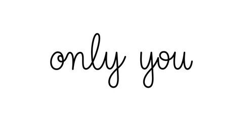 Wall Mural - only you phrase handwritten by one line. monoline vector text element isolated on white background. 