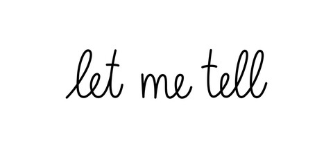 Wall Mural - let me tell phrase handwritten by one line. monoline vector text element isolated on white backgroun