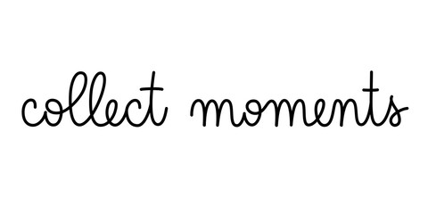 Wall Mural - collect moments phrase handwritten by one line. monoline vector text element isolated on white backg