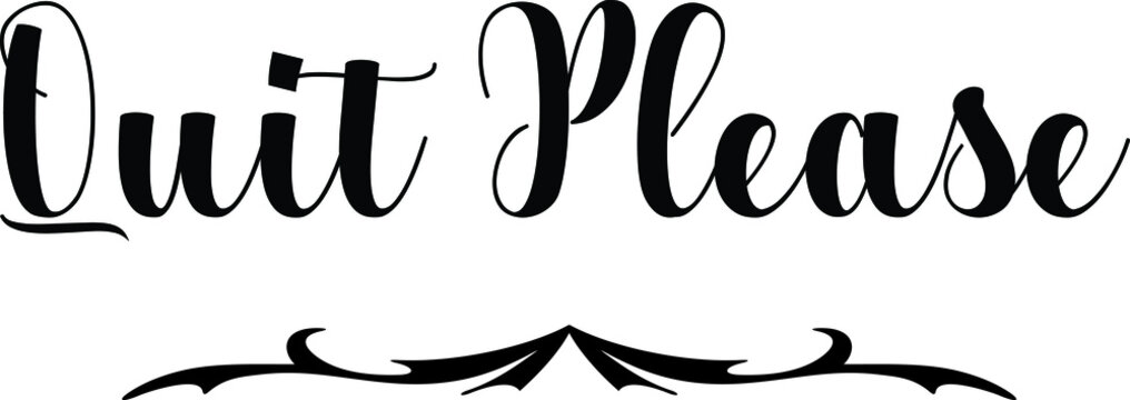 Quit Please Bold Calligraphy Black Color Text On White Background