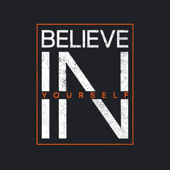 Wall Mural - T-shirt design with slogan - believe in yourself. Typography graphics for tee shirt with grunge. Print for apparel. Vector.