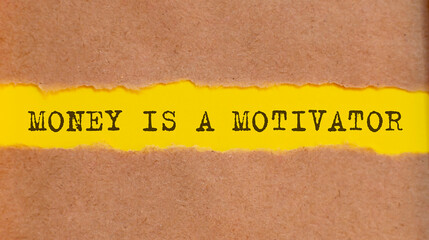 Poster - MONEY IS A MOTIVATOR message written under torn paper. Business, technology