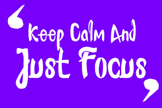 Keep Calm And Just Focus Cursive Calligraphy White Color Text On Purple Background