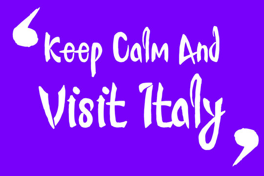 Keep Calm And Visit Italy Cursive Calligraphy White Color Text On Purple Background