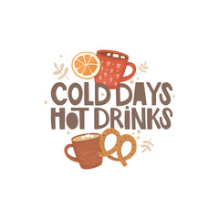 Handwritten lettering cold days hot drinks. Vintage cups with cute patterns, pretzel, orange slices. The cozy atmosphere of a Christmas market. Vector illustration in a hand-drawn style. Poster design