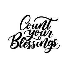Count Your Blessings Inspirational Lettering Quote Isolated On White. Thanksgiving Day Lettering. Hand Drawn Lettering Vector Illustration For Stickers, Posters, Holiday Greeting Cards, Prints, Text