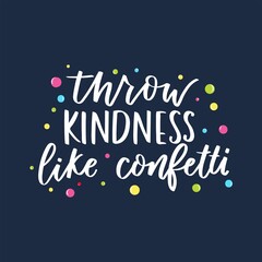 Wall Mural - Throw kindness like confetti inspirational card with colorful confetti and lettering. Be kind motivational quote on blue background. Vector illustration